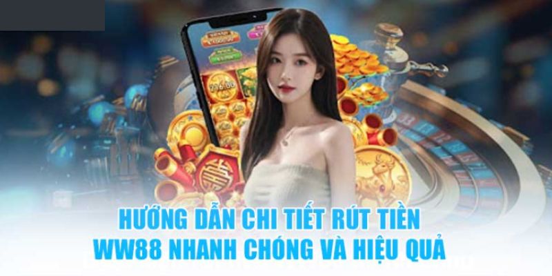 Các bước rút tiền WW88 đơn giản an toàn