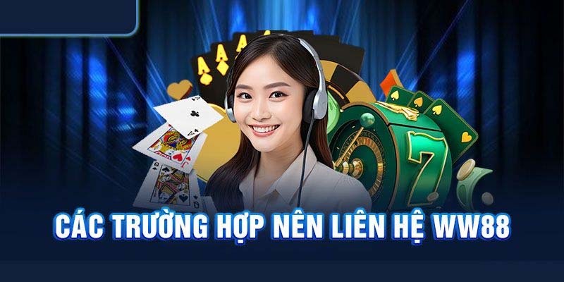 Trường hợp mà người chơi cần phải liên lạc với chuyên viên