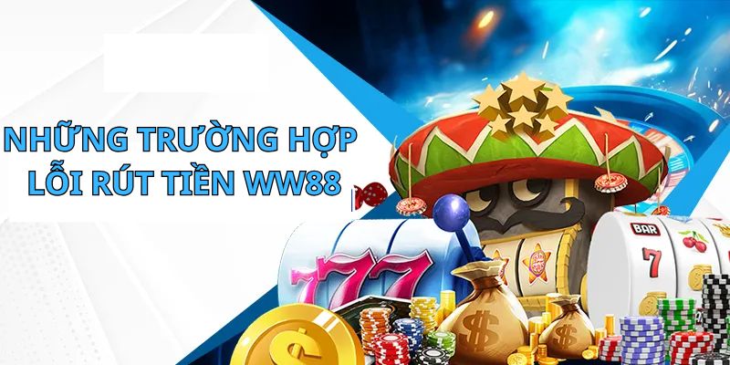 Khắc phục lỗi khi rút tiền WW88