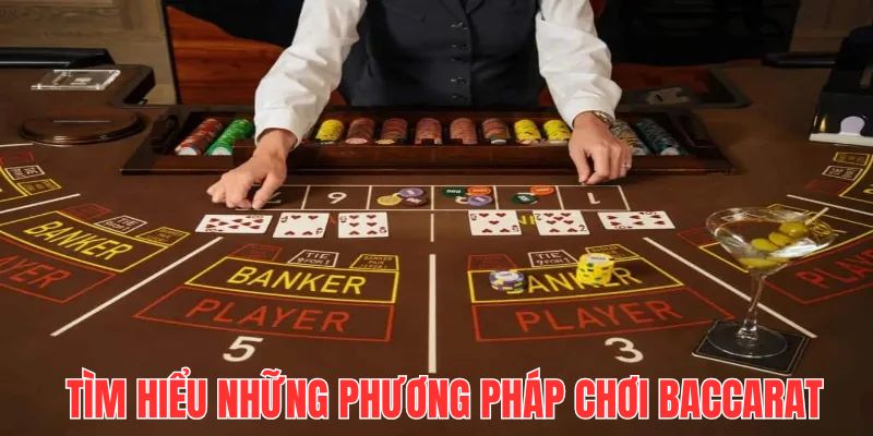 Tìm hiểu những chiến lược chơi Baccarat có tỷ lệ thắng cao